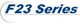 F23 Series