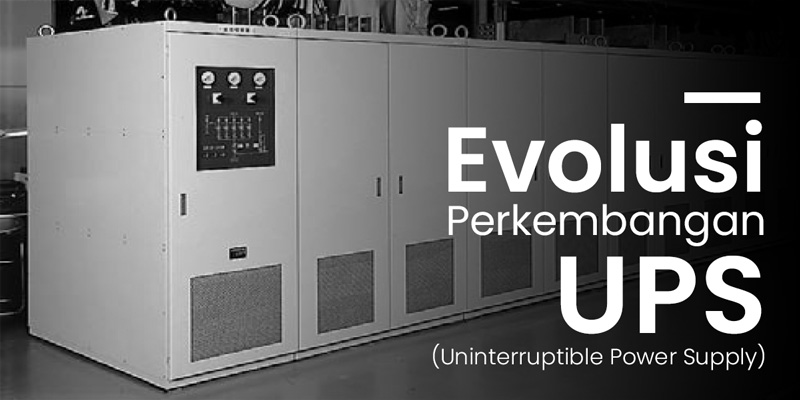 Bagaimana Evolusi Perkembangan UPS (Uninterruptible Power Supply)?