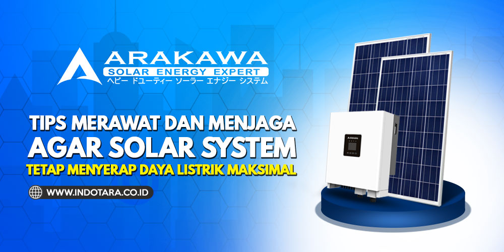 Tips merawat dan menjaga agar solar system dirumah tetap menyerap daya listrik maksimal