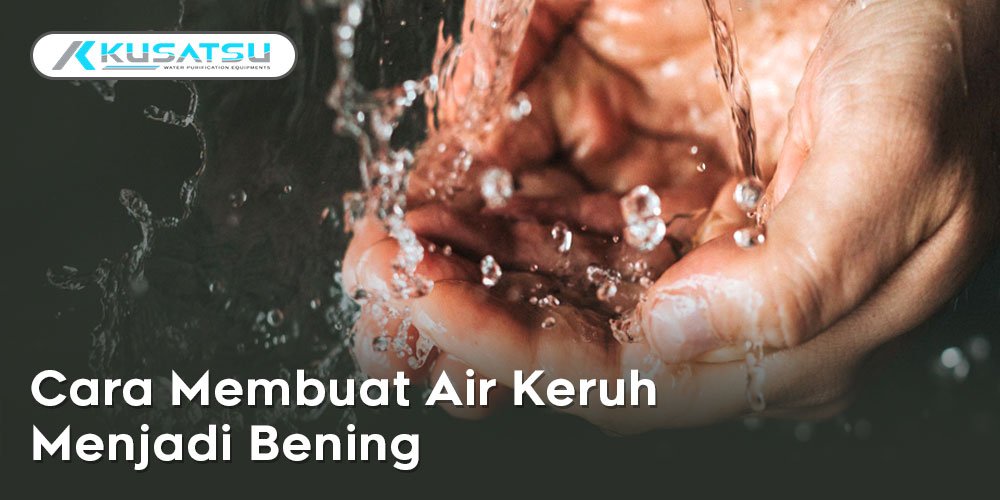 Cara Membuat Air Keruh Menjadi Bening