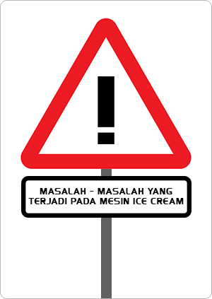 MASALAH - MASALAH YANG TERJADI PADA MESIN ICE CREAM