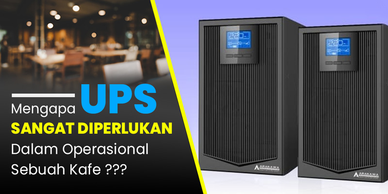 Mengapa UPS Sangat Diperlukan Dalam Operasional Sebuah Kafe