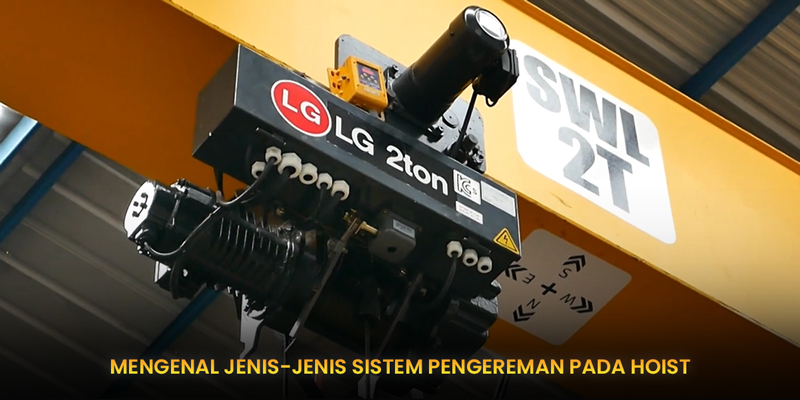 Mengenal Jenis-Jenis Sistem Pengereman Pada Hoist