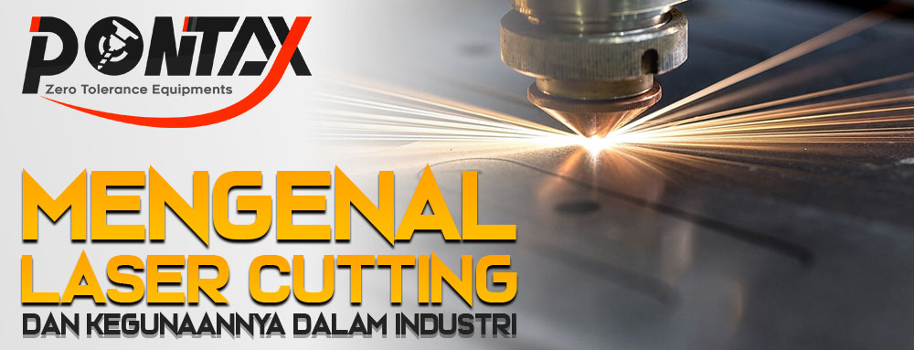 Mengenal Laser Cutting dan Kegunaannya dalam Industri