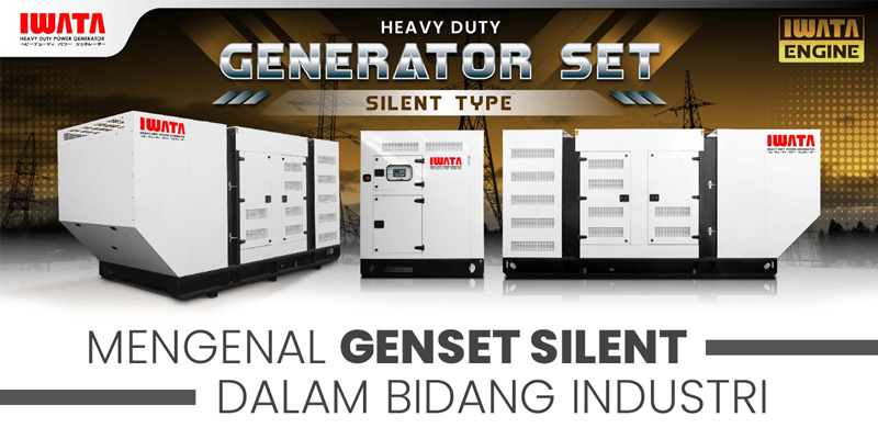 Mengenal Lebih Dekat Genset Silent Dalam Bidang Industri