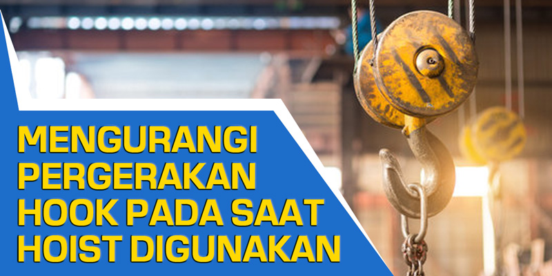 Mengurangi Pergerakan Hook Pada Saat Hoist Digunakan