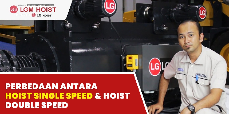 Perbedaan Antara Hoist Single Speed Dan Hoist Double Speed