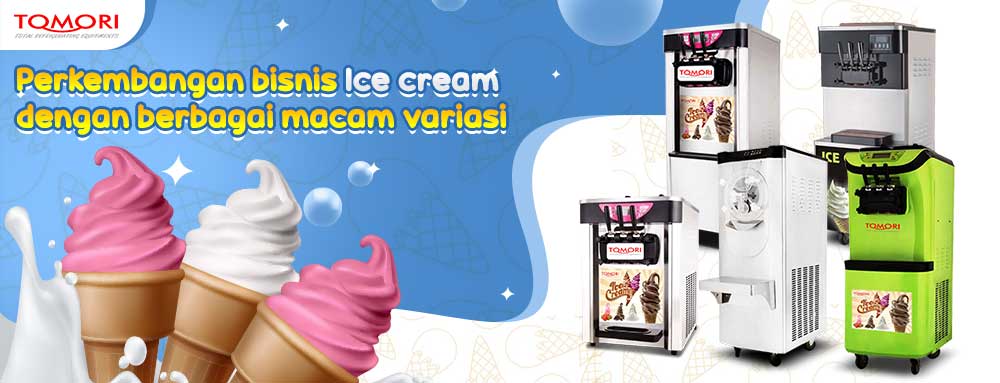 Perkembangan Bisnis Ice Cream Dengan Berbagai Macam Variasi
