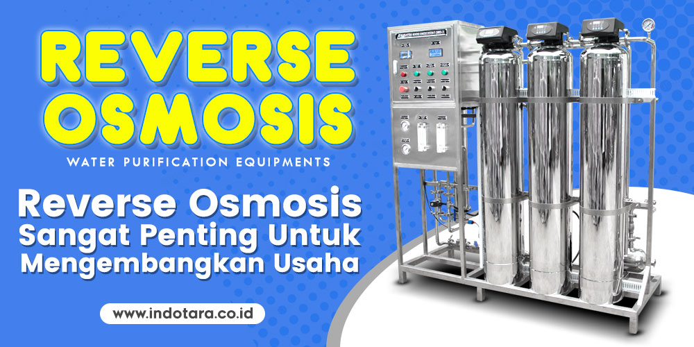 Reverse Osmosis Sangat Penting untuk Mengembangkan Usaha