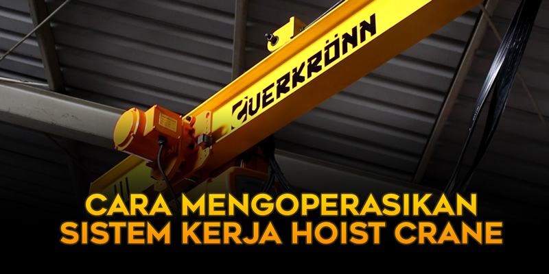 Cara Mengoperasikan Sistem Kerja Hoist Crane