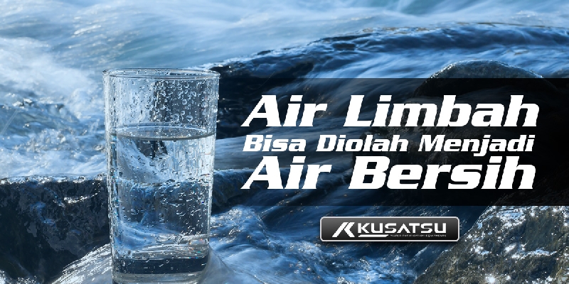 Air Limbah Bisa Diolah Menjadi Air Bersih