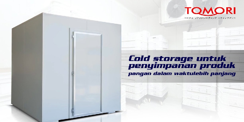 Cold Storage Untuk Penyimpanan Produk Pangan Dalam Waktu Lebih Panjang