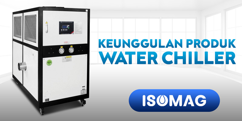 Keunggulan Produk Water Chiller