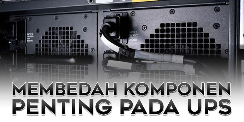 Membedah Komponen Penting pada UPS