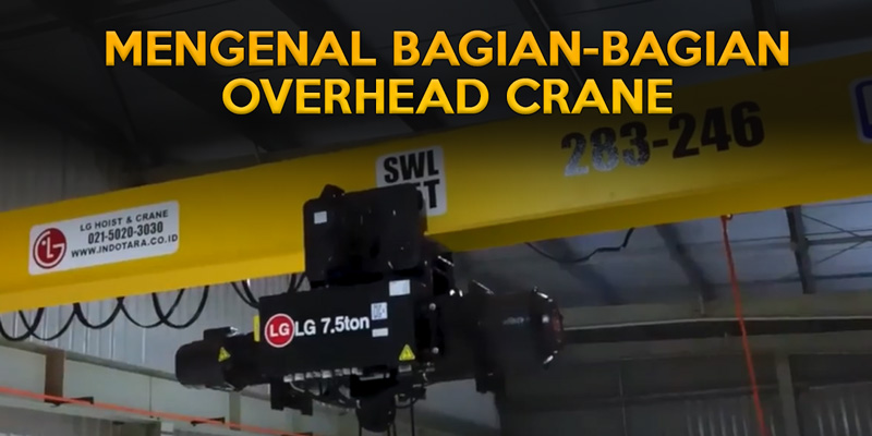 Mengenal Bagian-Bagian Overhead Crane