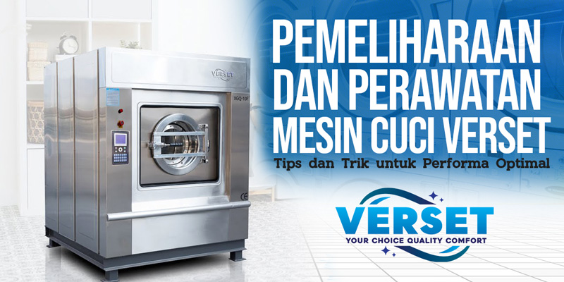 Pemeliharaan dan Perawatan Mesin Cuci Verset, Tips dan Trik untuk Performa Optimal