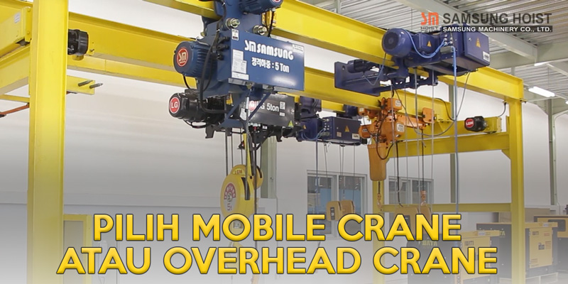 Pilih Mobile Crane atau Overhead Crane