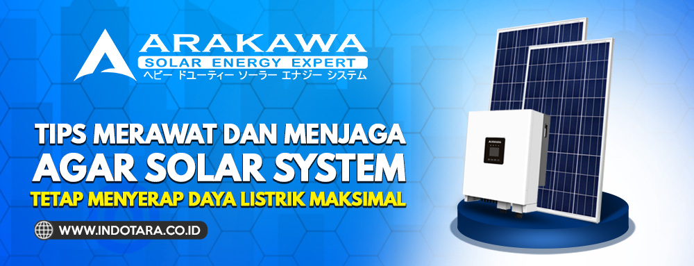 Tips merawat dan menjaga agar solar system dirumah tetap menyerap daya listrik maksimal