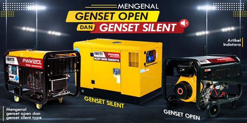 Ulasan Mengenai Genset Type Silent dan Open