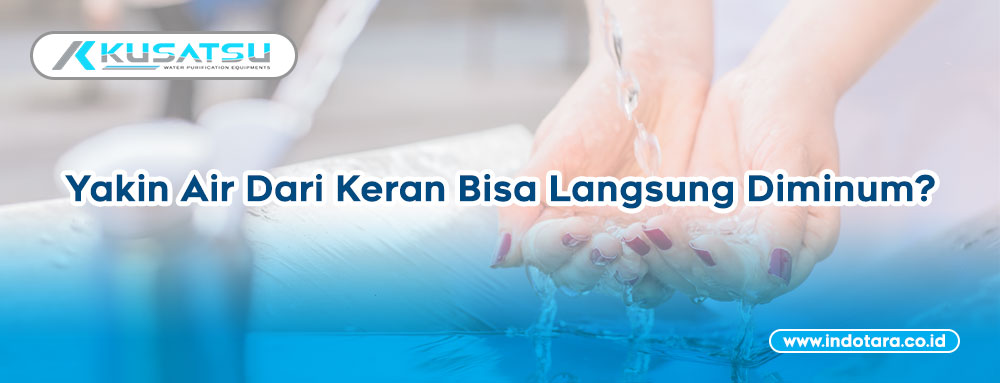 Yakin Air Dari Keran Bisa Langsung Diminum